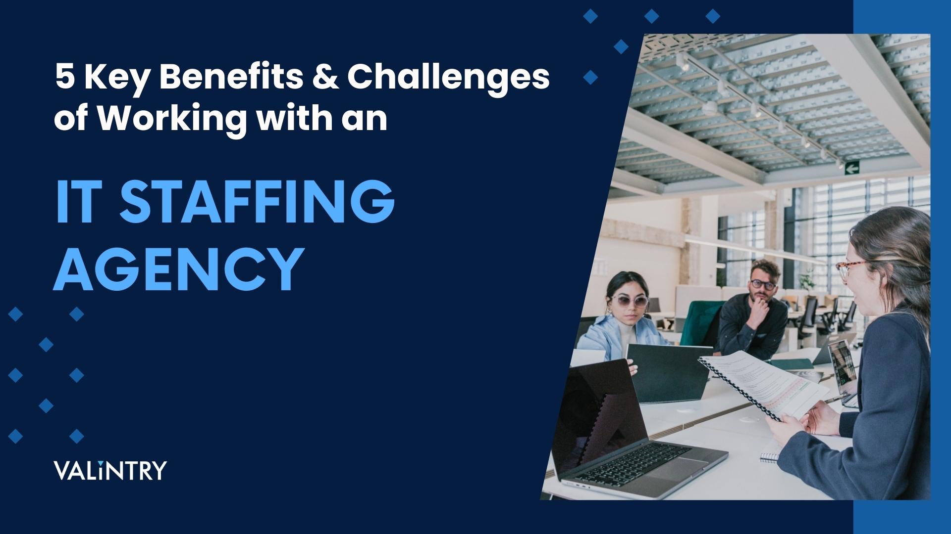 5 Key Benefits & Challenges of Working with an IT Staffing Agency